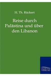 Reise durch Palästina und über den Libanon