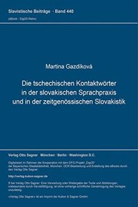 Tschechischen Kontaktwoerter in Der Slovakischen Sprachpraxis Und in Der Zeitgenoessischen Slovakistik