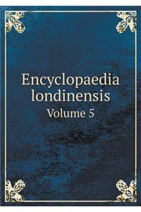 Encyclopaedia Londinensis Volume 5