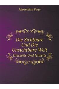Die Sichtbare Und Die Unsichtbare Welt, Diesseits Und Jenseits
