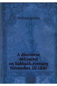 A discourse delivered on Sabbath evening November 10 1850