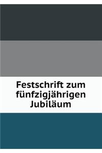 Festschrift Zum Fünfzigjährigen Jubiläum