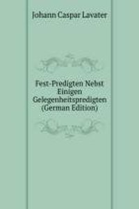 Fest-Predigten Nebst Einigen Gelegenheitspredigten (German Edition)