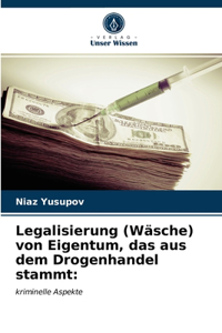 Legalisierung (Wäsche) von Eigentum, das aus dem Drogenhandel stammt