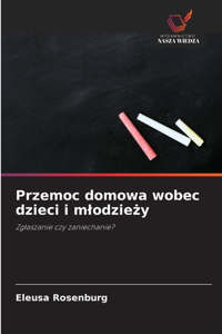 Przemoc domowa wobec dzieci i mlodziezy