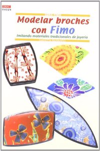 Serie Fimo no 29. MODELAR BROCHES CON FIMO (Spanish Edition)