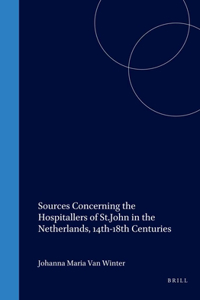 Sources Concerning the Hospitallers of St.John in the Netherlands, 14th-18th Centuries