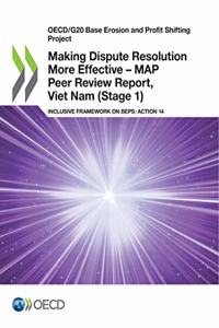Making Dispute Resolution More Effective - MAP Peer Review Report, Viet Nam (Stage 1)