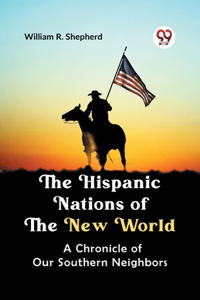 Hispanic Nations of the New World A CHRONICLE OF OUR SOUTHERN NEIGHBORS