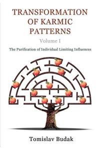 Transformation of Karmic Patterns, Volume I: The Purification of Individual Limiting Influences