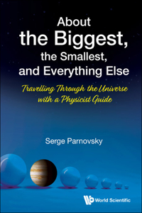 About The Biggest, The Smallest, And Everything Else: Travelling Through The Universe With A Physicist Guide