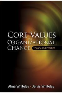 Core Values And Organizational Change: Theory And Practice