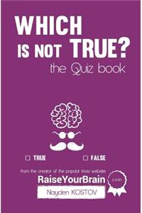 Which is NOT true? - The Quiz Book