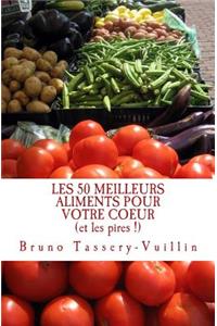LES 50 MEILLEURS ALIMENTS POUR VOTRE COEUR (et les pires !)