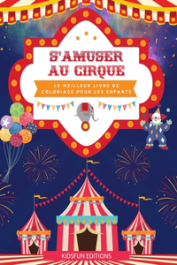 S'amuser au cirque - Le meilleur livre de coloriage pour les enfants