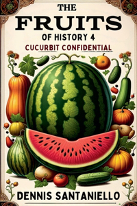 Fruits of History 4: Cucurbit Confidential