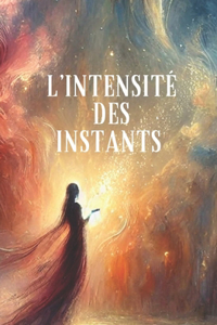 L'Intensité Des Instants