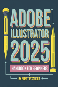 Adobe Illustrator 2025 Handbook for Beginners