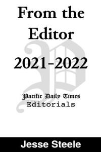 From the Editor 2021-2022: Pacific Daily Times Editorials