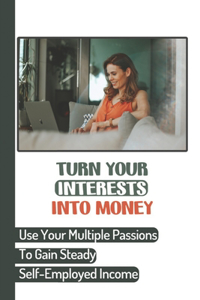 Turn Your Interests Into Money