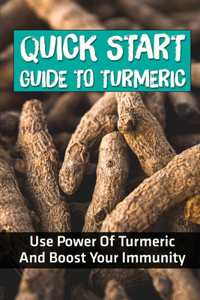 Quick Start Guide To Turmeric