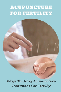 Acupuncture For Fertility