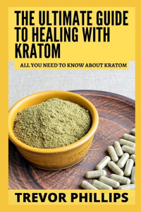 The Ultimate Guide To Healing With Kratom