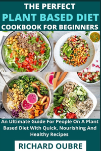 Perfect Plant Based Diet Cookbook For Beginners