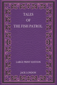 Tales of the Fish Patrol - Large Print Edition