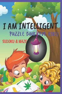 I Am Intelligent Puzzle Book (for Kids) Sudoku & Maze