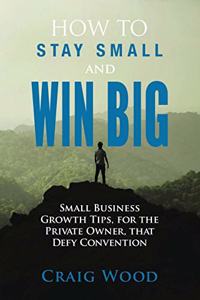 How To Stay Small And Win Big