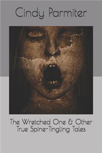 Wretched One & Other True Spine-Tingling Tales
