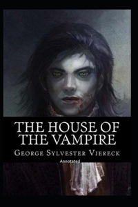 The House Of The Vampire Annotated