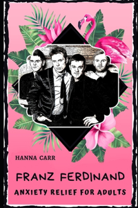 Franz Ferdinand Anxiety Relief for Adults