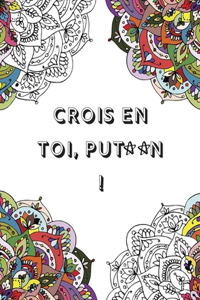 Crois en toi put**n