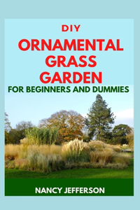 DIY Ornamental Grass Garden For Beginners and Dummies