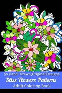 50 Hand-Drawn, Original Designs Bliss Flowers Patterns Adult Coloring Book