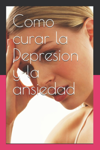 Como curar la Depresion y la ansiedad