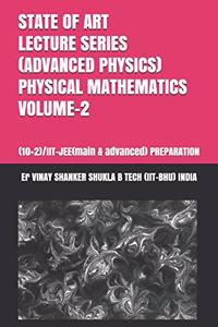 State of Art Lecture Series (Advanced Physics) Physical Mathematics Volume-2