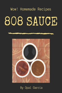 Wow! 808 Homemade Sauce Recipes: A Homemade Sauce Cookbook You Won't be Able to Put Down
