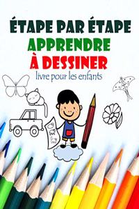 Étape par Étape Apprendre À Dessiner livre pour les enfants