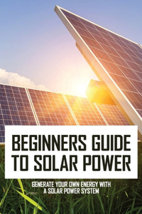Beginners Guide To Solar Power