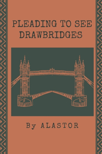 Pleading To See Drawbridges
