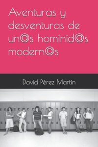 Aventuras y desventuras de un@s homínid@s modern@s