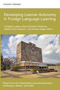 Developing Learner Autonomy in Foreign Language Learning: Papers from the Independent Learning Association Conference, Mexico, June 2021.