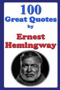 100 Great Quotes by Ernest Hemingway