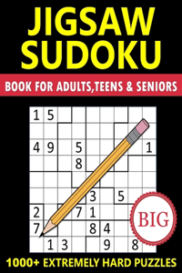 Big Book of Jigsaw Sudoku for Adults, Teens & Seniors - 1000+ Extremly Hard Puzzles