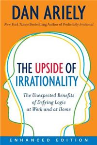The Upside of Irrationality (Enhanced Edition)