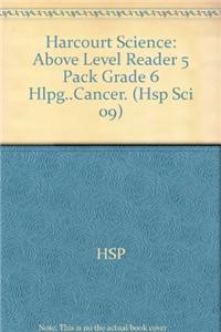 Science Leveled Readers: Above Level Reader 5 Pack Grade 6 Hlpg..Cancer.