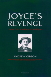 Joyce's Revenge: History, Politics, and Aesthetics in Ulysses